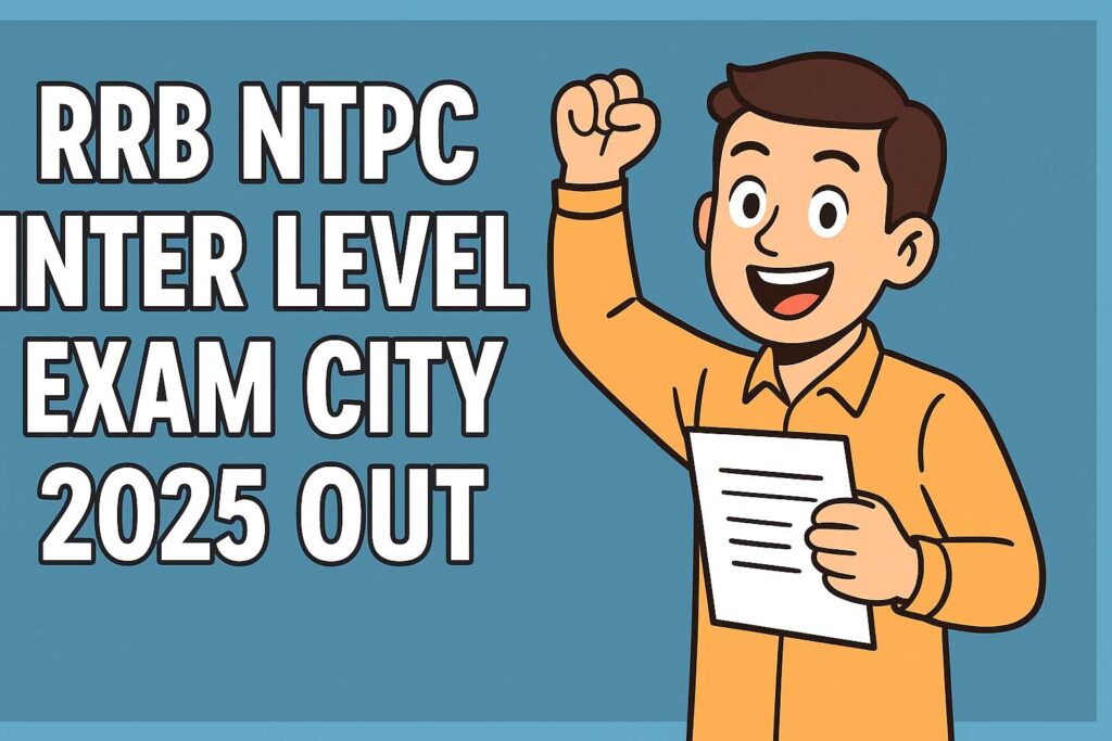 The Railway Recruitment Board (RRB) has officially released the RRB NTPC Inter Level Exam City Intimation 2025 which includes the RRB NTPC Inter Leval Exam City 2025 OUT.